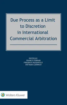 Ordnungsgemäßes Verfahren als Grenze des Ermessens in der internationalen Handelsschiedsgerichtsbarkeit - Due Process as a Limit to Discretion in International Commercial Arbitration