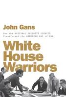Krieger im Weißen Haus: Wie der Nationale Sicherheitsrat die amerikanische Art des Krieges veränderte - White House Warriors: How the National Security Council Transformed the American Way of War