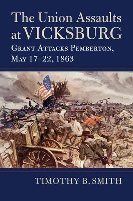 Die Angriffe der Union auf Vicksburg: Grant greift Pemberton an, 17. bis 22. Mai 1863 - The Union Assaults at Vicksburg: Grant Attacks Pemberton, May 17-22, 1863