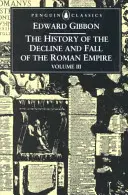 Die Geschichte vom Niedergang und Fall des Römischen Reiches: Band 3 - The History of the Decline and Fall of the Roman Empire: Volume 3