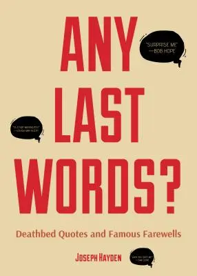 Any Last Words?: Zitate am Sterbebett und berühmte Abschiede (Berühmte letzte Worte, Buch mit Humor, Geburtstagsgeschenk für Männer, Geschenk für Frauen, Berühmte Zitate - Any Last Words?: Deathbed Quotes and Famous Farewells (Famous Last Words, Book with Humor, Men Birthday Gift, Gift for Women, Famous Qu
