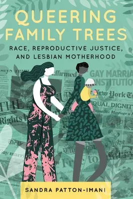 Queering Family Trees: Ethnie, Fortpflanzungsgerechtigkeit und lesbische Mutterschaft - Queering Family Trees: Race, Reproductive Justice, and Lesbian Motherhood