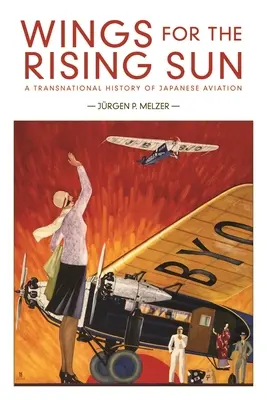 Schwingen für die aufgehende Sonne: Eine transnationale Geschichte der japanischen Luftfahrt - Wings for the Rising Sun: A Transnational History of Japanese Aviation