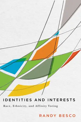 Identitäten und Interessen: Rasse, Ethnizität und Wahlverwandtschaft - Identities and Interests: Race, Ethnicity, and Affinity Voting