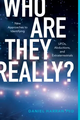 Wer sind sie wirklich? Neue Ansätze zur Identifizierung von Ufos, Entführungen und Außerirdischen - Who Are They Really?: New Approaches to Identifying Ufos, Abductions, and Extraterrestrials