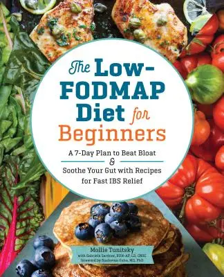 Die Low-Fodmap-Diät für Einsteiger: Ein 7-Tage-Plan zur Bekämpfung von Blähungen und zur Beruhigung des Darms mit Rezepten zur schnellen Linderung von Magenbeschwerden - The Low-Fodmap Diet for Beginners: A 7-Day Plan to Beat Bloat and Soothe Your Gut with Recipes for Fast Ibs Relief