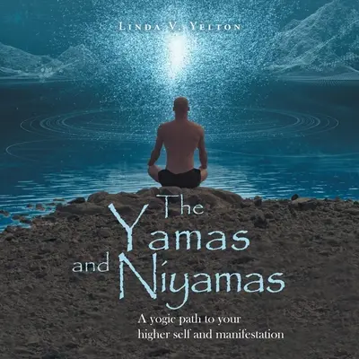 Die Yamas und Niyamas: Ein yogischer Weg zu deinem höheren Selbst und zur Manifestation - The Yamas and Niyamas: A Yogic Path to Your Higher Self and Manifestation