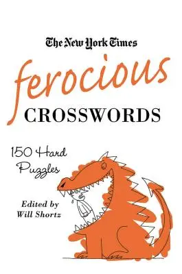 Die New York Times Grausame Kreuzworträtsel: 150 schwere Rätsel - The New York Times Ferocious Crosswords: 150 Hard Puzzles