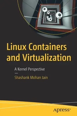 Linux-Container und Virtualisierung: Eine Kernel-Perspektive - Linux Containers and Virtualization: A Kernel Perspective