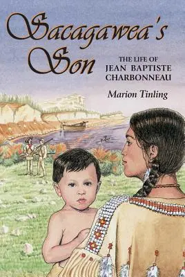 Der Sohn von Sacagawea: Das Leben von Jean Baptiste Charbonneau - Sacagawea's Son: The Life of Jean Baptiste Charbonneau
