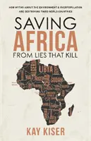 Afrika vor tödlichen Lügen retten - Wie Mythen über Umwelt und Überbevölkerung die Länder der Dritten Welt zerstören - Saving Africa from Lies that Kill - How Myths About the Environment and Overpopulation are Destroying Third World Countries