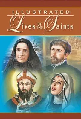 Illustrierte Lebensläufe der Heiligen: Für jeden Tag des Jahres - Illustrated Lives of the Saints: For Every Day of the Year