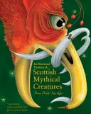 Eine illustrierte Schatzkammer schottischer Fabelwesen - An Illustrated Treasury of Scottish Mythical Creatures