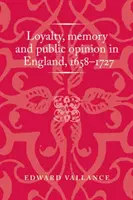 Loyalität, Erinnerung und öffentliche Meinung in England, 1658-1727 - Loyalty, Memory and Public Opinion in England, 1658-1727