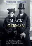 Schwarzer Deutscher: Ein afro-deutsches Leben im zwanzigsten Jahrhundert von Theodor Michael - Black German: An Afro-German Life in the Twentieth Century by Theodor Michael