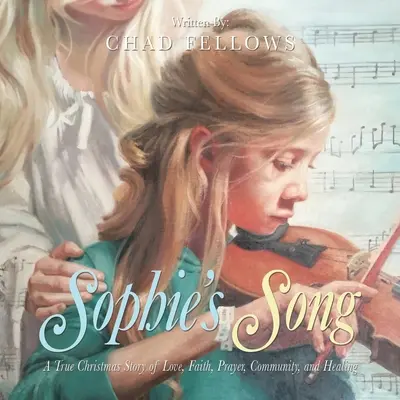 Sophies Lied: Eine wahre Weihnachtsgeschichte über Liebe, Glaube, Gebet, Gemeinschaft und Heilung - Sophie's Song: A True Christmas Story of Love, Faith, Prayer, Community, and Healing