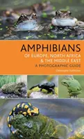 Amphibien in Europa, Nordafrika und dem Nahen Osten: Ein fotografischer Führer - Amphibians of Europe, North Africa and the Middle East: A Photographic Guide