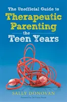 Der inoffizielle Leitfaden für therapeutische Elternschaft - Die Teenagerjahre - The Unofficial Guide to Therapeutic Parenting - The Teen Years