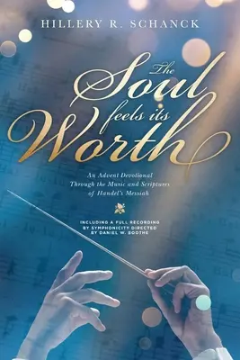 Die Seele spürt ihren Wert: Eine Adventsandacht durch die Musik und die Schriften von Händels Messias - The Soul Feels Its Worth: An Advent Devotional Through the Music and Scriptures of Handel's Messiah