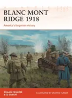 Blanc Mont Ridge 1918: Amerikas vergessener Sieg - Blanc Mont Ridge 1918: America's Forgotten Victory