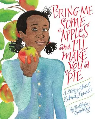 Bring mir ein paar Äpfel und ich backe dir einen Kuchen: Eine Geschichte über Edna Lewis - Bring Me Some Apples and I'll Make You a Pie: A Story about Edna Lewis
