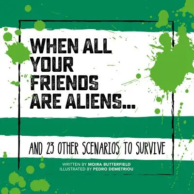 Wenn alle deine Freunde Außerirdische sind . . : Und 23 andere Szenarien zum Überleben - When All Your Friends Are Aliens . . .: And 23 Other Scenarios to Survive