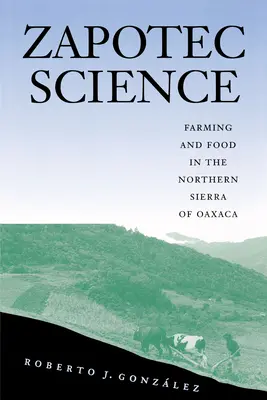 Zapotekische Wissenschaft: Landwirtschaft und Ernährung in der nördlichen Sierra von Oaxaca - Zapotec Science: Farming and Food in the Northern Sierra of Oaxaca