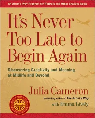 Es ist nie zu spät, neu anzufangen: Kreativität und Sinn in der Lebensmitte und darüber hinaus entdecken - It's Never Too Late to Begin Again: Discovering Creativity and Meaning at Midlife and Beyond