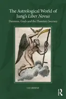 Die astrologische Welt von Jungs 'Liber Novus': Daimonen, Götter und die planetarische Reise - The Astrological World of Jung's 'Liber Novus': Daimons, Gods, and the Planetary Journey