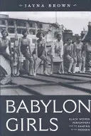 Babylon Girls: Schwarze Performerinnen und die Gestaltung der Moderne - Babylon Girls: Black Women Performers and the Shaping of the Modern