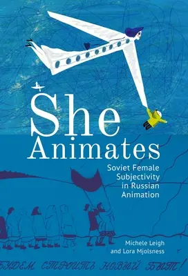Sie animiert: Geschlechtsspezifische sowjetische und russische Animation - She Animates: Gendered Soviet and Russian Animation