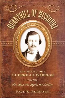 Quantrill von Missouri: Die Entstehung eines Guerillakriegers - Quantrill of Missouri: The Making of a Guerilla Warrior