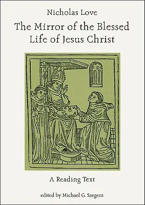 Nikolaus Liebe: Der Spiegel des gesegneten Lebens von Jesus Christus: Ein Lesetext - Nicholas Love: The Mirror of the Blessed Life of Jesus Christ: A Reading Text