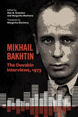 Mikhail Bakhtin: Die Duvakin-Interviews, 1973 - Mikhail Bakhtin: The Duvakin Interviews, 1973