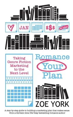 Romance Your Plan: Die Vermarktung von Genre-Literatur auf die nächste Stufe heben - Romance Your Plan: Taking Genre Fiction Marketing to the Next Level