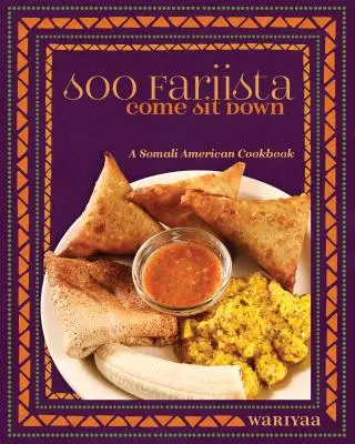 Soo Fariista / Come Sit Down: Ein somalisch-amerikanisches Kochbuch - Soo Fariista / Come Sit Down: A Somali American Cookbook