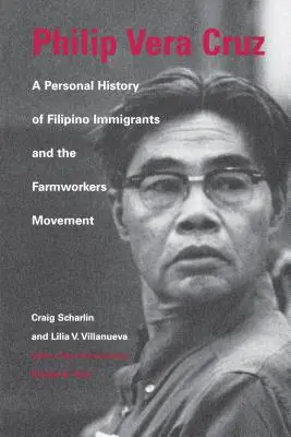 Philip Vera Cruz: Eine persönliche Geschichte der philippinischen Einwanderer und der Landarbeiter-Bewegung - Philip Vera Cruz: A Personal History of Filipino Immigrants and the Farmworkers Movement
