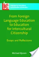 Von der Fremdsprachenerziehung zur Erziehung zur interkulturellen Staatsbürgerschaft: Aufsätze und Überlegungen - From Foreign Language Education to Education for Intercultural Citizenship: Essays and Reflections