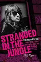 Gestrandet im Dschungel: Jerry Nolans wilder Ritt: Eine Geschichte über Drogen, Mode, die New York Dolls und Punkrock - Stranded in the Jungle: Jerry Nolan's Wild Ride: A Tale of Drugs, Fashion, the New York Dolls and Punk Rock