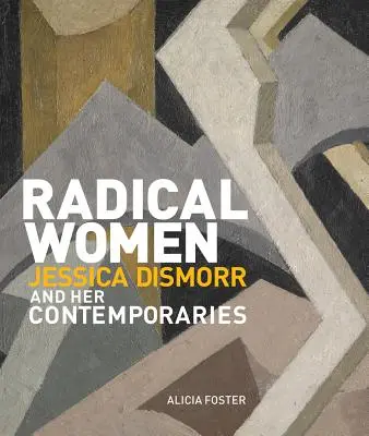 Radikale Frauen: Jessica Dismorr und ihre Zeitgenossinnen - Radical Women: Jessica Dismorr and Her Contemporaries