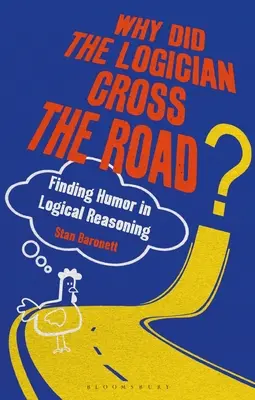 Warum hat der Logiker die Straße überquert? Humor im logischen Denken finden - Why Did the Logician Cross the Road?: Finding Humor in Logical Reasoning