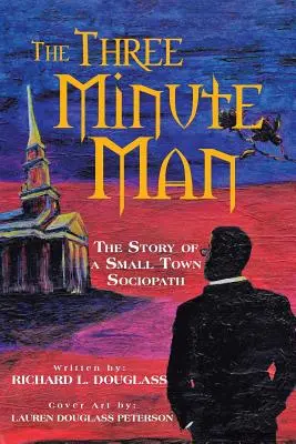 Der Drei-Minuten-Mann: Die Geschichte eines Kleinstadt-Soziopathen - The Three Minute Man: The Story of a Small Town Sociopath
