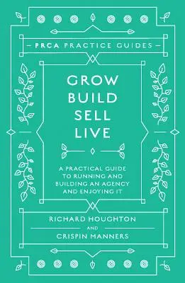 Wachsen, bauen, verkaufen, leben: Ein praktischer Leitfaden für die Leitung und den Aufbau einer Agentur, die Spaß macht - Grow, Build, Sell, Live: A Practical Guide to Running and Building an Agency and Enjoying It