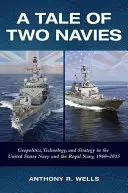 Eine Geschichte zweier Marinen: Geopolitik, Technologie und Strategie in der United States Navy und der Royal Navy, 1960-2015 - A Tale of Two Navies: Geopolitics, Technology, and Strategy in the United States Navy and the Royal Navy, 1960-2015