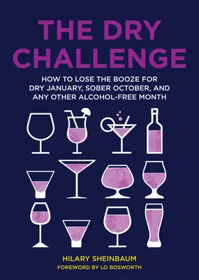 Die Trocken-Challenge: Wie man im trockenen Januar, im nüchternen Oktober und in jedem anderen alkoholfreien Monat den Alkohol loswird - The Dry Challenge: How to Lose the Booze for Dry January, Sober October, and Any Other Alcohol-Free Month