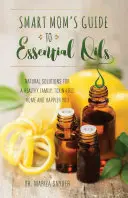 Smart Mom's Guide für ätherische Öle: Natürliche Lösungen für eine gesunde Familie, ein schadstofffreies Zuhause und ein glücklicheres Dasein - Smart Mom's Guide to Essential Oils: Natural Solutions for a Healthy Family, Toxin-Free Home and Happier You