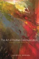 Die Kunst der positiven Kommunikation; Theorie und Praxis - The Art of Positive Communication; Theory and Practice