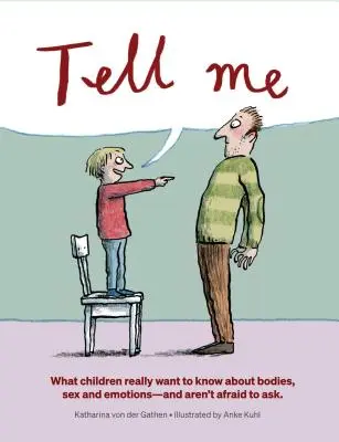 Sag's mir: Was Kinder wirklich über Körper, Sex und Emotionen wissen wollen - Tell Me: What Children Really Want to Know about Bodies, Sex, and Emotions