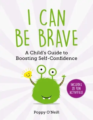 Ich kann mutig sein, 4: Ein Leitfaden für Kinder zur Stärkung des Selbstbewusstseins - I Can Be Brave, 4: A Child's Guide to Boosting Self-Confidence