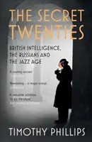 Die geheimen Zwanziger: Der britische Geheimdienst, die Russen und das Jazz-Zeitalter - The Secret Twenties: British Intelligence, the Russians and the Jazz Age